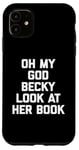 iPhone 11 Oh My God Becky, Look At Her Book Shirt Funny Reader Reading Case