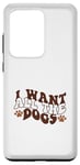 Coque pour Galaxy S20 Ultra Inscription « I Want All The Dogs »