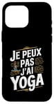 Coque pour iPhone 16 Pro Max Je Peux Pas J’ai Yoga Homme Humour Relaxation Cadeau Drôle