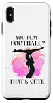 iPhone XS Max Ballet Dancer Dance Girl Ballerina You Play Football? That's Case