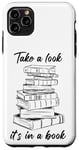 iPhone 11 Pro Max Take a Look it's in a Book – Funny Cute Novel & Reader Quote Case