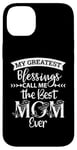 iPhone 14 Plus Mom Sayings My Greatest Blessings Call Me the Best Mom Ever Case