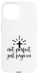 iPhone 15 Not Perfect Just Forgiven Christian Religous Quote Art Case