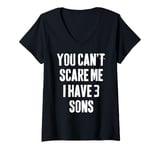 Womens You Can't Scare Me I Have 3 Sons funny Fathers Day V-Neck T-Shirt