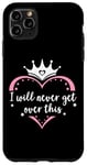 Coque pour iPhone 11 Pro Max I Will Never Get Over This Princess Crown Pink Girl Birthday