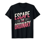 Escape Ordinary Inspirational Women Men Kids T-Shirt