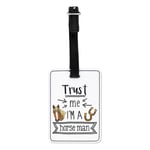 Trust Me I'm A Horse Man Visual Luggage Tag Suitcase Bag Best Favourite Animal