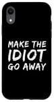 Coque pour iPhone XR Faites en sorte que l'idiot s'en aille