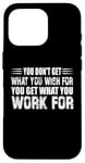 Coque pour iPhone 16 Pro You Don't Get What You Wish For You Get What You Work For