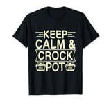 Keep calm & Crock pot Quote for a Crock Pot fan T-Shirt