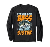 I'M ONE BAD BASS SISTER, for the fishing sis Long Sleeve T-Shirt