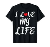 I Love My Life T-Shirt