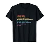 I Came I Saw I Forgot What I Was Doing Funny Sarcastic T-Shirt