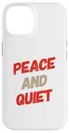 iPhone 14 Funny Saying For Sarcasm Sarcastic Teen Peace And Quiet Case