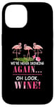 Coque pour iPhone 14 We're Never Drinking Again Oh Look Wine Flamant rose drôle