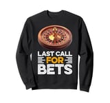 Roulette LAST CALL FOR BET Funny Casino Roulette Sweatshirt