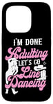 iPhone 15 Pro Line Dancing Dance Teacher I'm Done Adulting Let's Go Line Case