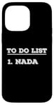 iPhone 14 Pro Max To Do List Nada nothing funny retirement Case