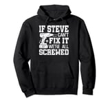 If Steve Can't Fix it We're All Screwed Funny Fathers Day Pullover Hoodie