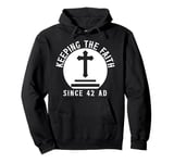 Keeping The Faith Since 42 AD Religious Pullover Hoodie