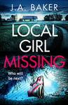 Local Girl Missing: The addictive, twisty psychological thriller from J.A. Baker