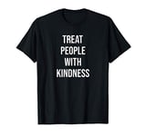 Treat People With Kindness T-Shirt