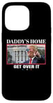 Coque pour iPhone 14 Pro Max Funny Daddy's Home, Get Over It - Trump 2024 I Told You So