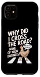 Coque pour iPhone 11 Chicken Why Did I Cross The Road Aucune de vos affaires