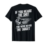 If You Heard The Shot You Were Never The Target (on back) T-Shirt