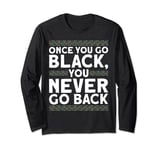 Once You Go Black, You Never Go Back Black History Month Long Sleeve T-Shirt