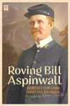 Roving Bill Aspinwall  Dispatches from a Hobo in PostCivil War America