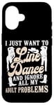 iPhone 16 Line Dancing Dance Teacher I Just Want To Line Dance And Case