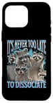 iPhone 16 Pro Max Never Too Late Dissociate Funny Raccoon Meme Bootleg Graphic Case