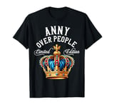 Anny Name Birthday Gift Funny Anny Over People Crown T-Shirt