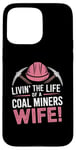 iPhone 15 Pro Max The Life Of A Coal Miners Wife Miner Mining Case