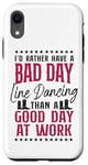 iPhone XR Line Dancing Dance Teacher I'd Rather Have A Bad Day Line Case