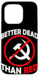 Coque pour iPhone 15 Pro Better Dead Than Red Anti Communism Communist Anti Gauche