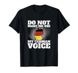 Do Not Make Me Use My German Voice Vintage Flag Germany T-Shirt