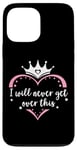 Coque pour iPhone 13 Pro Max I Will Never Get Over This Princess Crown Pink Girl Birthday