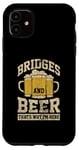 Coque pour iPhone 11 Des ponts et de la bière, c'est pourquoi je suis ici Ingénieur de ponts