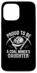 iPhone 13 Pro Max Proud To Be The Daughter Of A Coal Miner Case