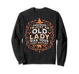 Assuming I'm Just An Old Lady Was Your First Mistake Witch Sweatshirt