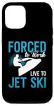 iPhone 12/12 Pro Forced To Work Live To Jet Ski Water Sport Jet Skiing Jetski Case