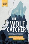 The Wolf Catcher  The true story of how one woman exposed the world&#039;s biggest heist