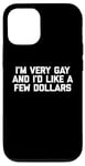 iPhone 12/12 Pro Funny Gay T-Shirt: I'm Very Gay & I'd Like A Few Dollars Case