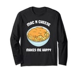 Mac N Cheese Makes Me Happy - Macaroni and Cheese Lover Long Sleeve T-Shirt