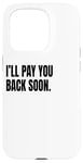 Coque pour iPhone 15 Pro Déguisement humoristique blanc avec inscription « I'LL PAY YOU BACK SOON »