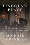 Lincoln&#039;s Peace  The Struggle to End the American Civil War