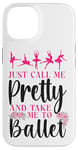 iPhone 14 Ballet Dancer Dance Girl Ballerina Just Call Me Pretty And Case