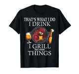 I Drink Grill And Know Things Funny BBQ Grilling Beer Humour T-Shirt